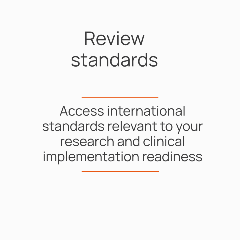 review stadards. Access international standards relevant to your research and clinical implementation readiness